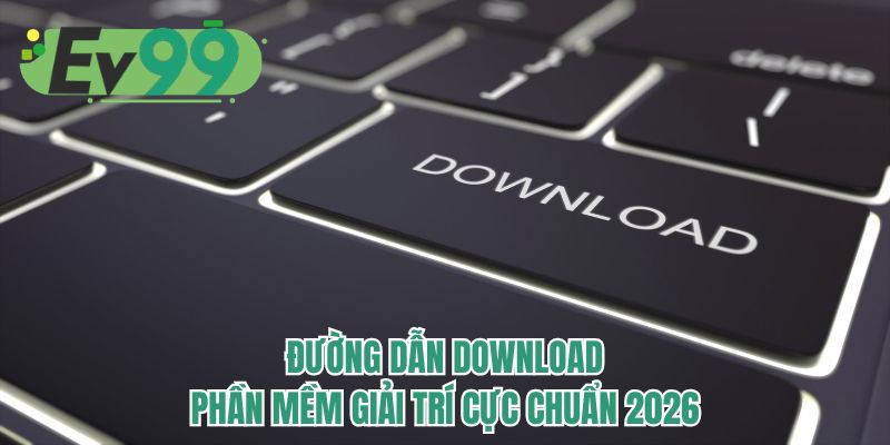 Đường dẫn download phần mềm giải trí cực chuẩn 2026