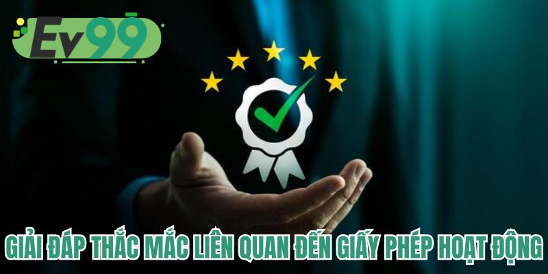 Giải đáp thắc mắc liên quan đến giấy phép hoạt động