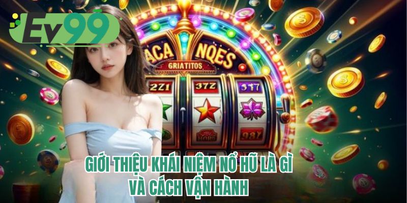 Giới thiệu khái niệm nổ hũ là gì và cách vận hành